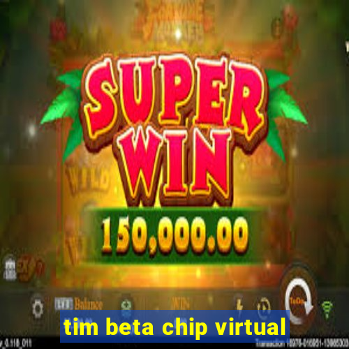 tim beta chip virtual